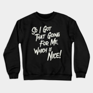 So I Got That Going For Me, Which Is Nice Crewneck Sweatshirt